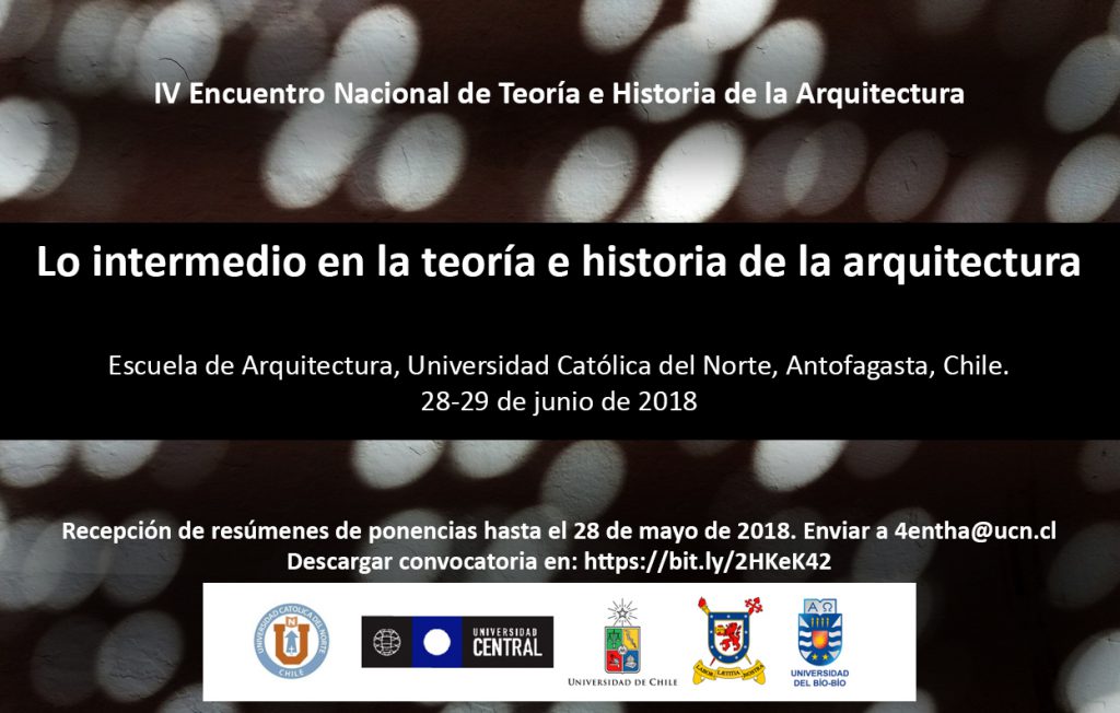 IV Encuentro Nacional de Teoría e Historia de la Arquitectura (4ENTHA): Lo intermedio en la teoría e historia de la arquitectura. Escuela de Arquitectura, Universidad Católica del Norte, Antofagasta, Chile. 28-29 de junio de 2018